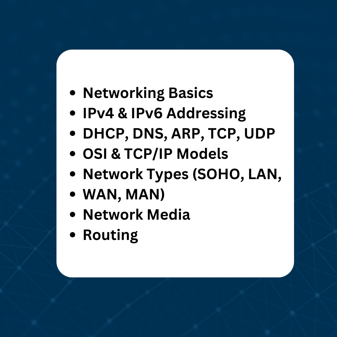 Summmary - IPv4 & IPv6 Addressing DHCP, DNS, ARP, TCP, UDP OSI & TCP/IP Models Network Types (SOHO, LAN, WAN, MAN) Network Media Routing